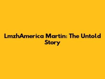 LmzhAmerica Martin: The Untold Story