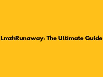 LmzhRunaway: The Ultimate Guide