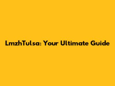 LmzhTulsa: Your Ultimate Guide
