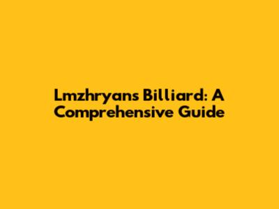 Lmzhryans Billiard: A Comprehensive Guide