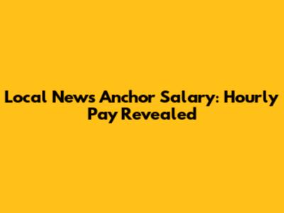 Local News Anchor Salary: Hourly Pay Revealed