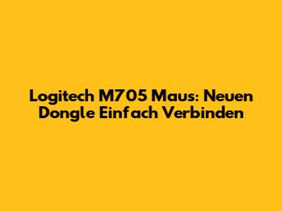 Logitech M705 Maus: Neuen Dongle Einfach Verbinden