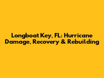 Longboat Key, FL: Hurricane Damage, Recovery & Rebuilding