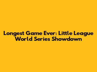Longest Game Ever: Little League World Series Showdown