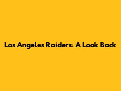 Los Angeles Raiders: A Look Back