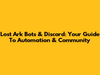 Lost Ark Bots & Discord: Your Guide To Automation & Community
