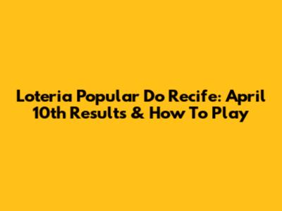 Loteria Popular Do Recife: April 10th Results & How To Play