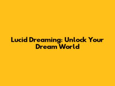 Lucid Dreaming: Unlock Your Dream World