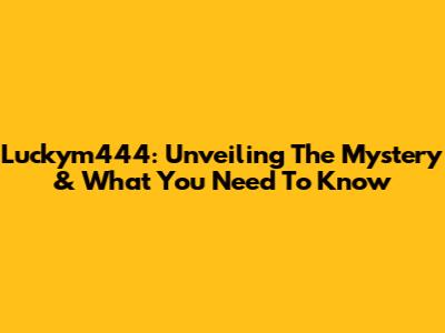 Luckym444: Unveiling The Mystery & What You Need To Know
