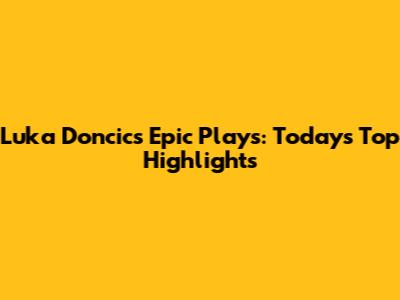 Luka Doncic's Epic Plays: Today's Top Highlights