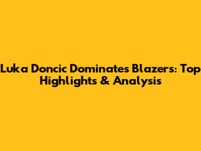 Luka Doncic Dominates Blazers: Top Highlights & Analysis