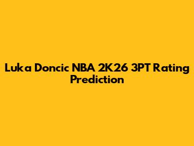 Luka Doncic NBA 2K26 3PT Rating Prediction