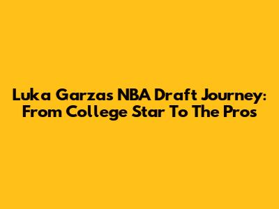 Luka Garza's NBA Draft Journey: From College Star To The Pros