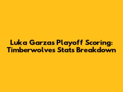 Luka Garza's Playoff Scoring: Timberwolves' Stats Breakdown