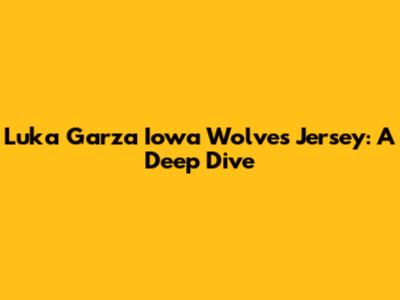 Luka Garza Iowa Wolves Jersey: A Deep Dive
