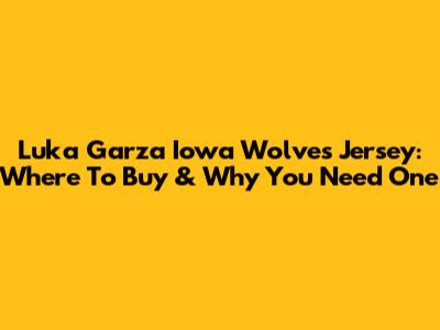 Luka Garza Iowa Wolves Jersey: Where To Buy & Why You Need One