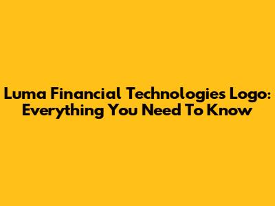 Luma Financial Technologies Logo: Everything You Need To Know