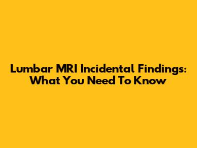 Lumbar MRI Incidental Findings: What You Need To Know