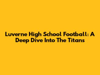 Luverne High School Football: A Deep Dive Into The Titans
