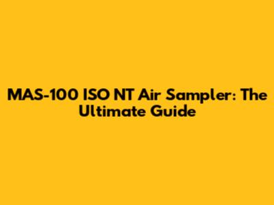 MAS-100 ISO NT Air Sampler: The Ultimate Guide