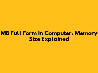 MB Full Form In Computer: Memory Size Explained