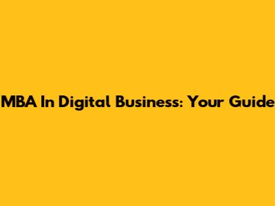 MBA In Digital Business: Your Guide