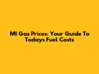 MI Gas Prices: Your Guide To Today's Fuel Costs
