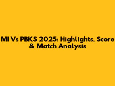 MI Vs PBKS 2025: Highlights, Score & Match Analysis