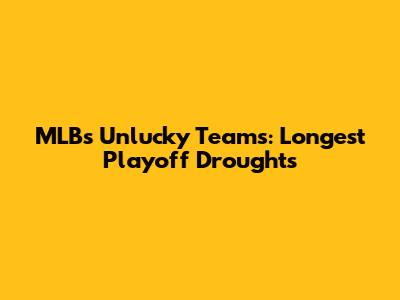 MLB's Unlucky Teams: Longest Playoff Droughts