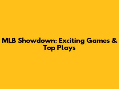 MLB Showdown: Exciting Games & Top Plays