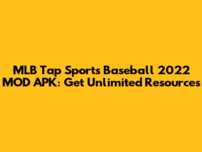 MLB Tap Sports Baseball 2022 MOD APK: Get Unlimited Resources