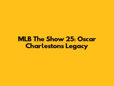 MLB The Show 25: Oscar Charleston's Legacy
