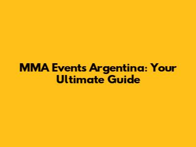 MMA Events Argentina: Your Ultimate Guide