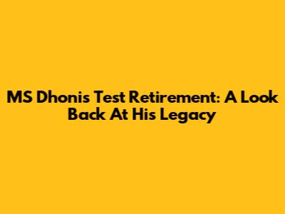 MS Dhoni's Test Retirement: A Look Back At His Legacy