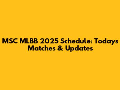 MSC MLBB 2025 Schedule: Today's Matches & Updates