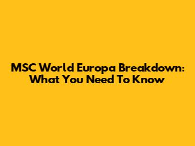 MSC World Europa Breakdown: What You Need To Know