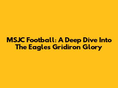 MSJC Football: A Deep Dive Into The Eagles' Gridiron Glory