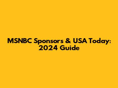 MSNBC Sponsors & USA Today: 2024 Guide