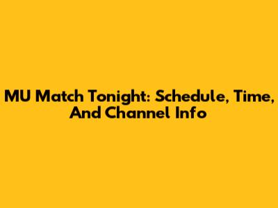 MU Match Tonight: Schedule, Time, And Channel Info
