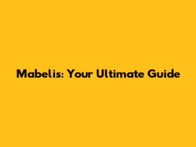 Mabelis: Your Ultimate Guide
