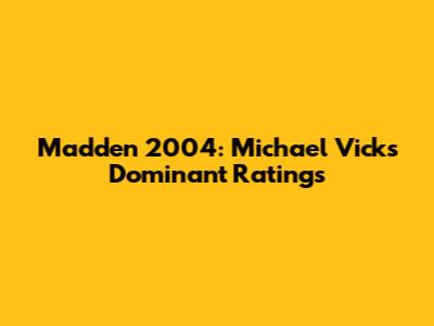 Madden 2004: Michael Vick's Dominant Ratings