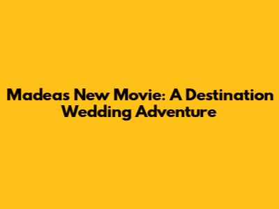 Madea's New Movie: A Destination Wedding Adventure