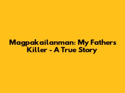 Magpakailanman: My Father's Killer - A True Story