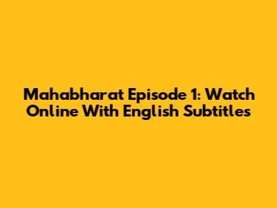 Mahabharat Episode 1: Watch Online With English Subtitles