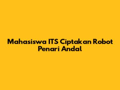 Mahasiswa ITS Ciptakan Robot Penari Andal