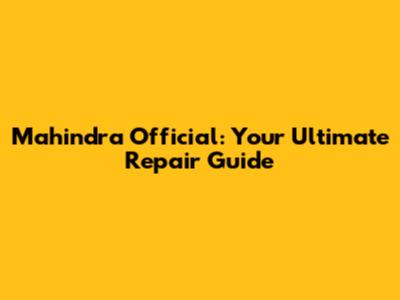 Mahindra Official: Your Ultimate Repair Guide