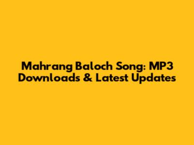 Mahrang Baloch Song: MP3 Downloads & Latest Updates