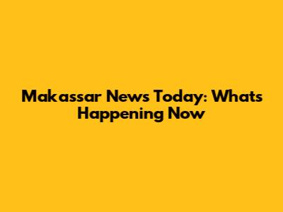Makassar News Today: What's Happening Now