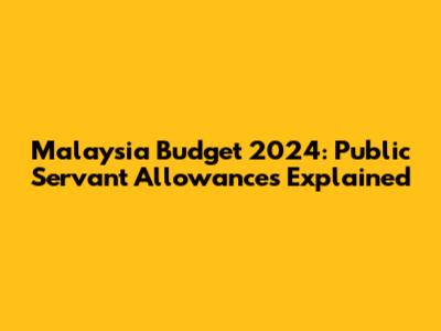 Malaysia Budget 2024: Public Servant Allowances Explained