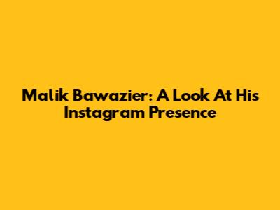 Malik Bawazier: A Look At His Instagram Presence